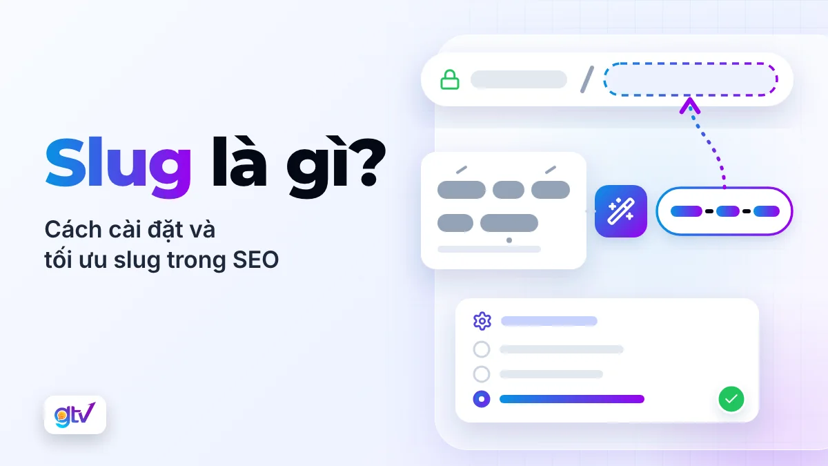 Slug là gì? Cách cài đặt và tối ưu Slug trong SEO hiệu quả