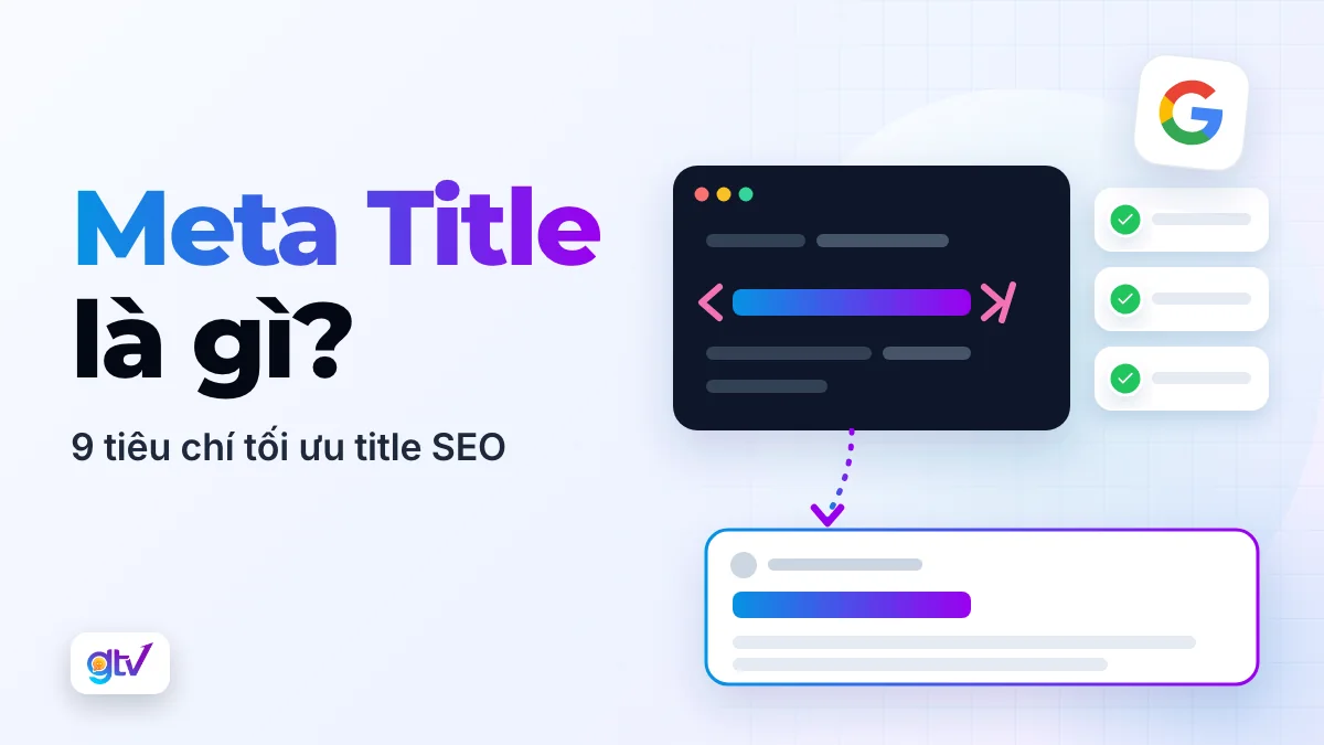 Meta Title là gì? 9 Tiêu chí tối ưu Title SEO hiệu quả nhất
