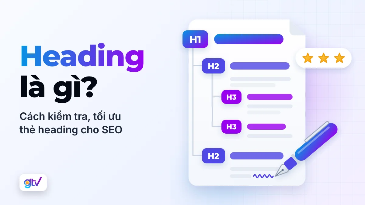 Heading là gì? Cách kiểm tra, tối ưu thẻ Heading hiệu quả nhất cho SEO