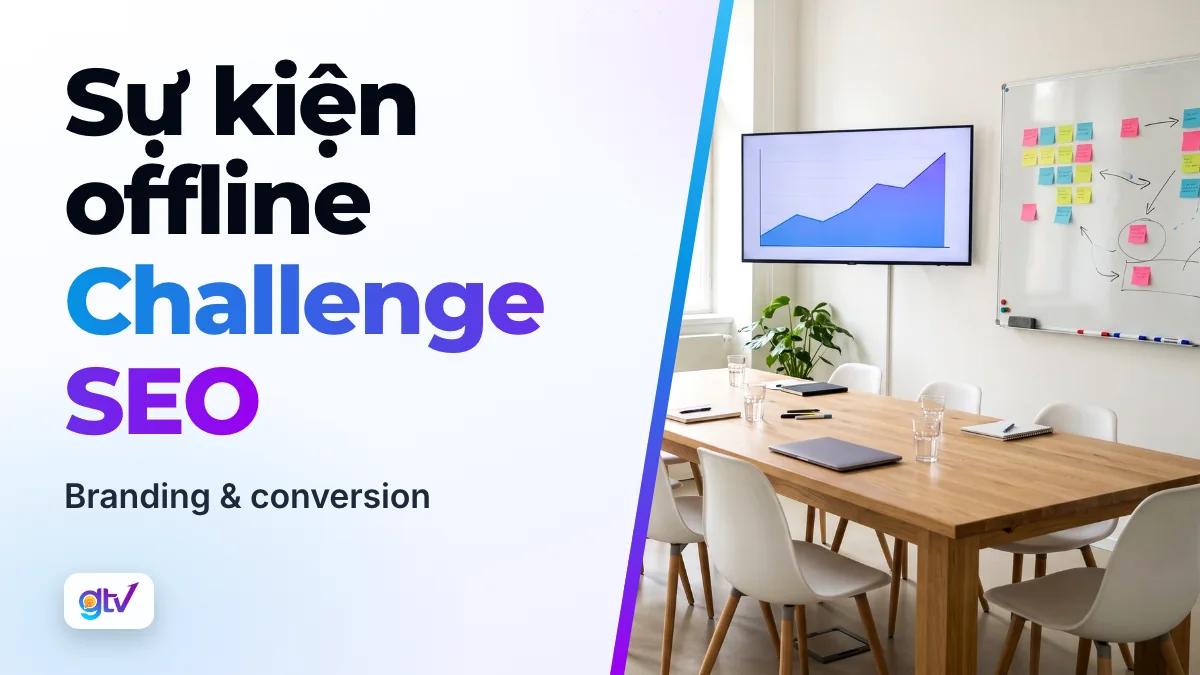 Sự kiện offline Challenge SEO: branding & conversion
