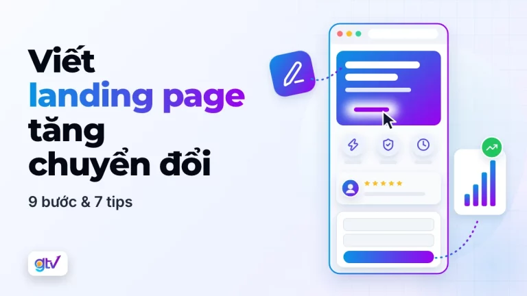Viết landing page tăng chuyển đổi: 9 bước & 7 tips