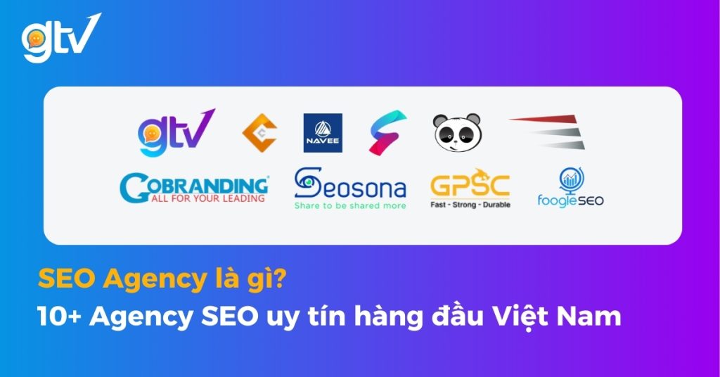 SEO Agency là gì? 10+ Agency SEO uy tín hàng đầu Việt Nam