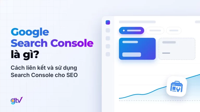 Google Search Console là gì? Cách liên kết và sử dụng Search Console cho SEO