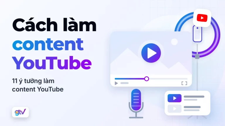 Cách làm content YouTube: 11 ý tưởng làm content YouTube
