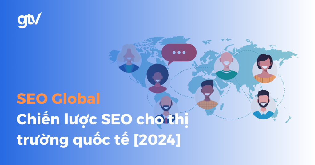 SEO Global là gì? Chiến lược SEO cho thị trường quốc tế