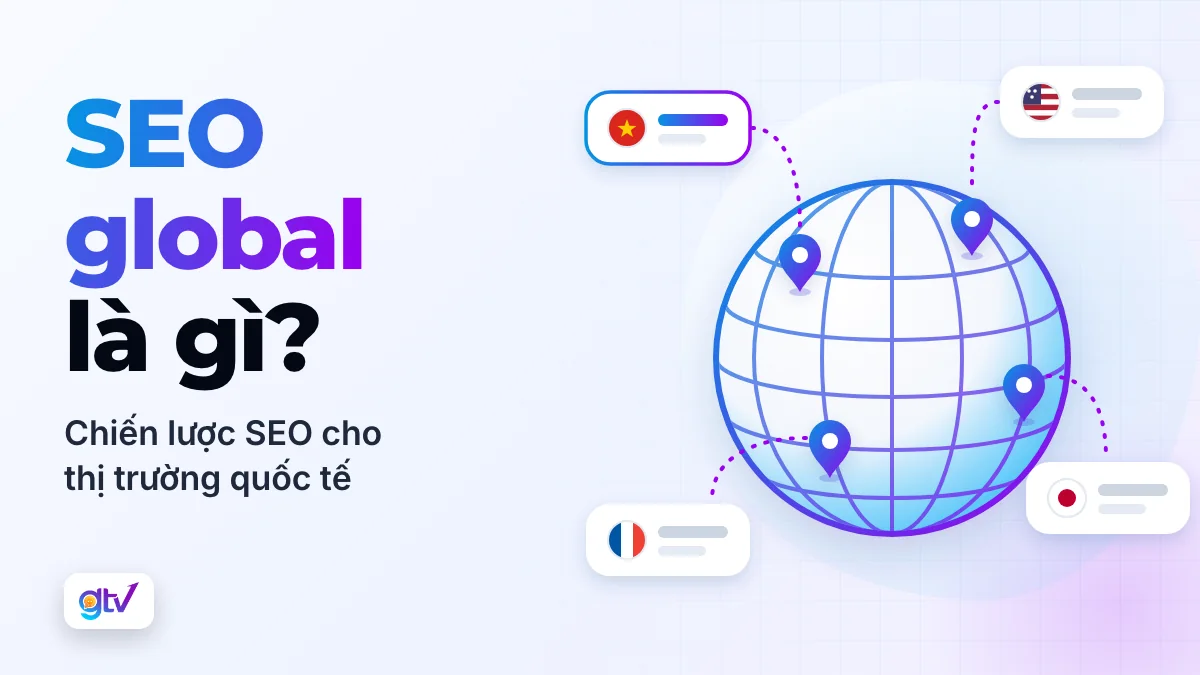 SEO Global là gì? Chiến lược SEO cho thị trường quốc tế