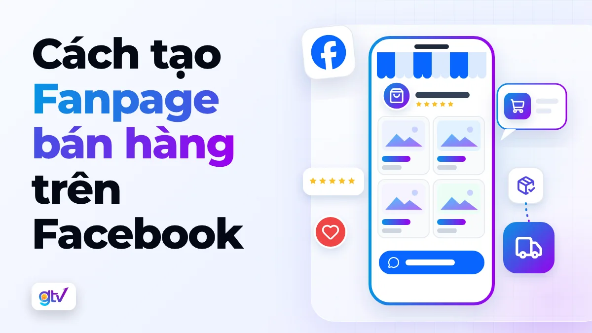 Cách tạo Fanpage bán hàng chuyên nghiệp trên Facebook