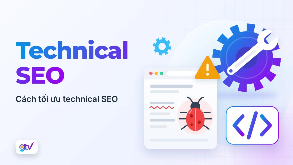 Technical SEO: Hướng dẫn từ A-Z cách tối ưu Technical SEO