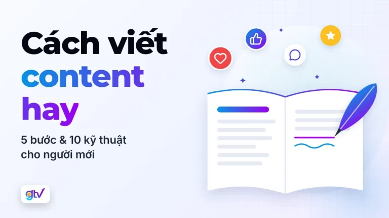 Cách viết content hay: 5 bước & 10 kỹ thuật cho người mới