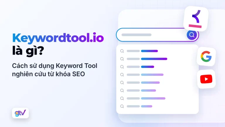 Keywordtool.io là gì? Cách sử dụng Keyword Tool nghiên cứu từ khóa SEO