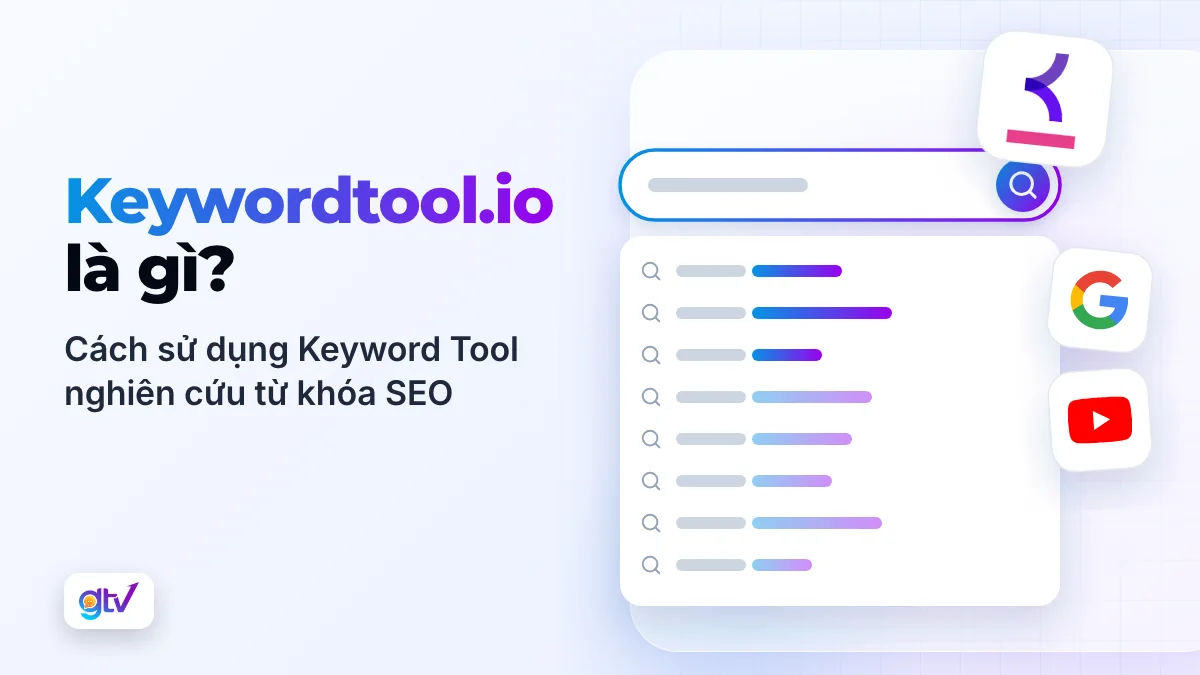 Keywordtool.io là gì? Cách sử dụng Keyword Tool nghiên cứu từ khóa SEO