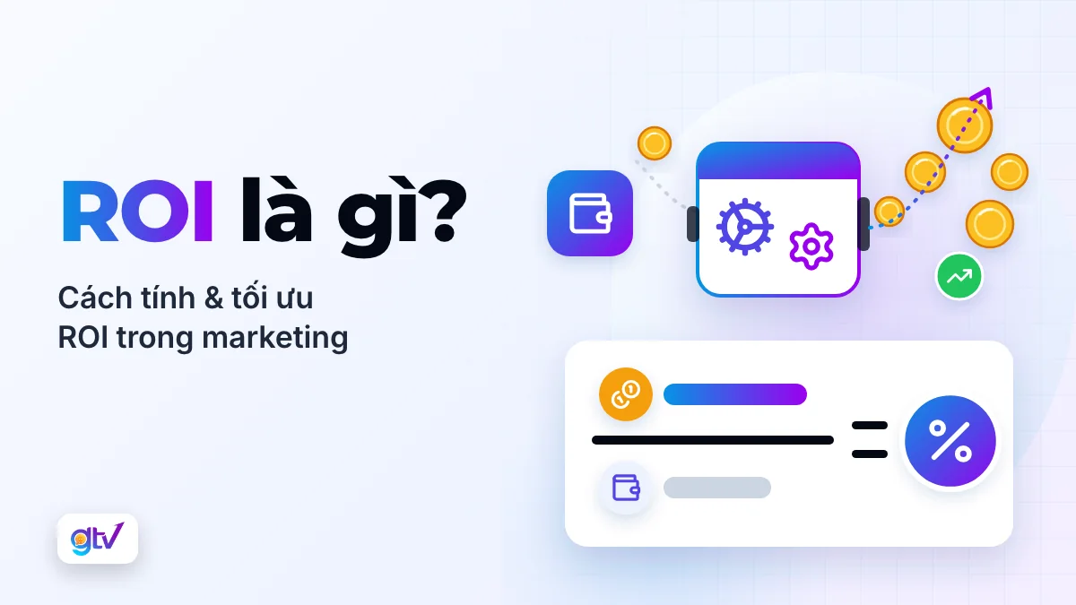 ROI là gì? Cách tính & tối ưu ROI trong marketing
