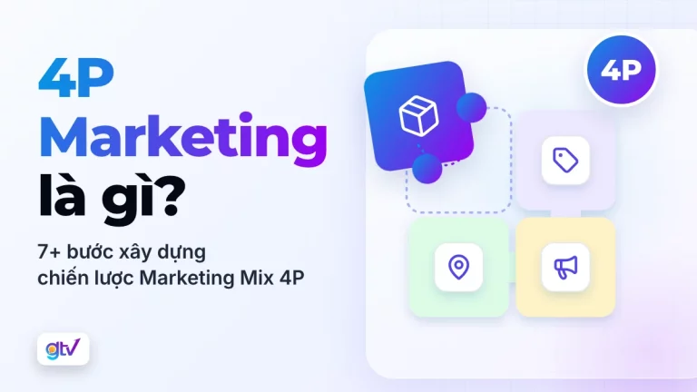 4P Marketing là gì? 7+ bước xây dựng chiến lược Marketing Mix 4P