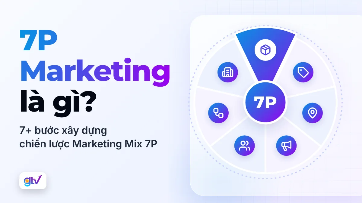 7P Marketing là gì? 7+ bước xây dựng chiến lược Marketing Mix 7P
