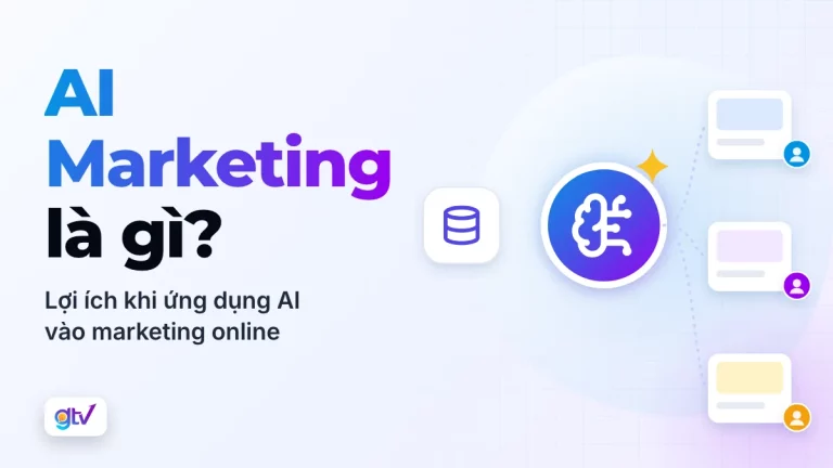 AI Marketing là gì? Lợi ích khi ứng dụng AI vào marketing online