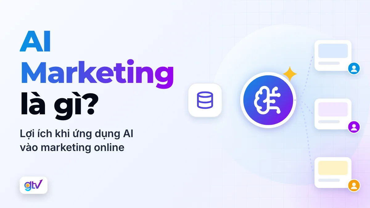 AI Marketing là gì? Lợi ích khi ứng dụng AI vào Marketing Online