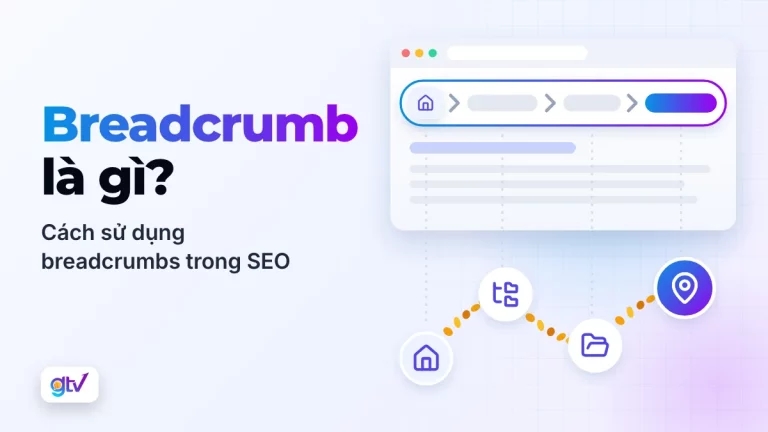 Breadcrumb là gì? Cách sử dụng breadcrumbs trong SEO