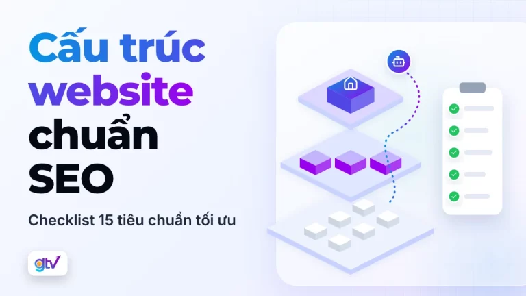 Cấu trúc website chuẩn SEO: checklist 15 tiêu chuẩn tối ưu