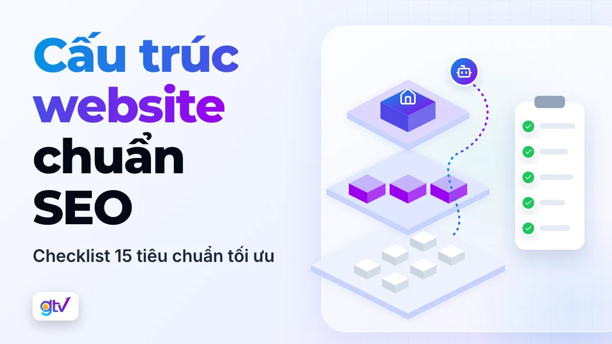Cấu trúc website chuẩn SEO: Checklist 15 tiêu chuẩn tối ưu