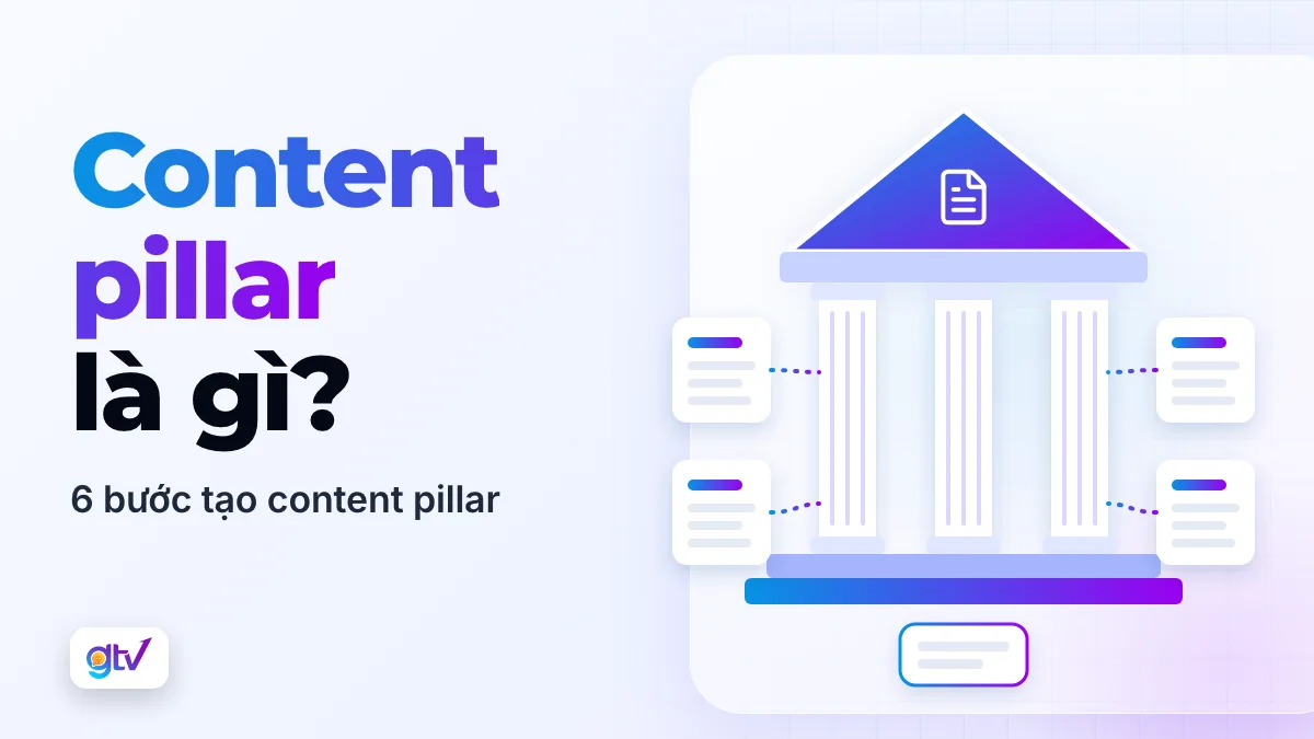 Content Pillar là gì? 6 Bước tạo Content Pillar hiệu quả