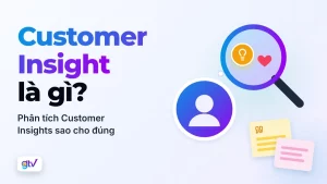 Customer Insight là gì? Phân tích Customer Insights sao cho đúng