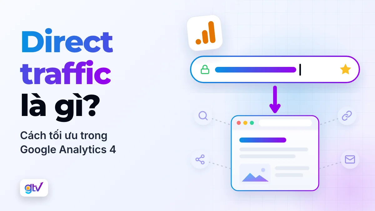 Direct Traffic là gì? Giải thích & Cách tối ưu trong Google Analytics 4