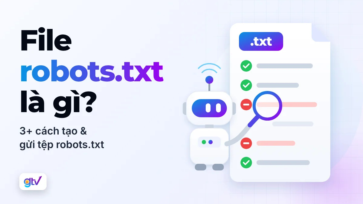 File robots.txt là gì? 3+ cách Tạo & Gửi tệp robots.txt