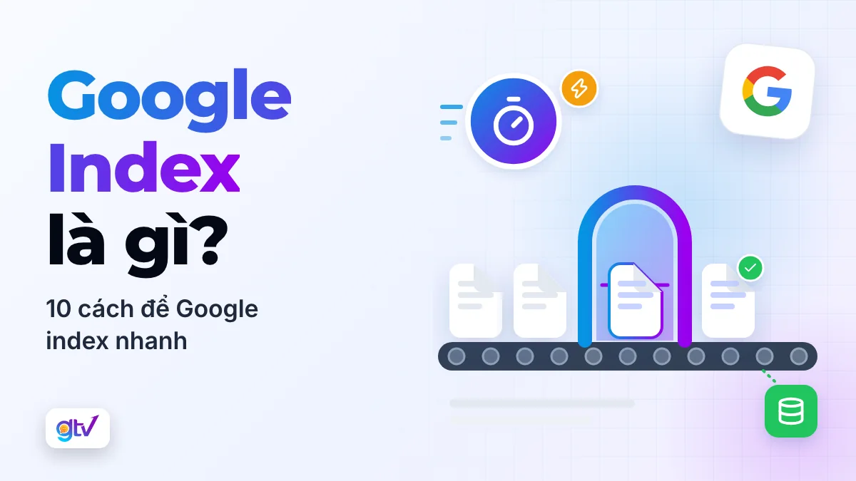Google Index là gì? 10 Cách để Google index nhanh