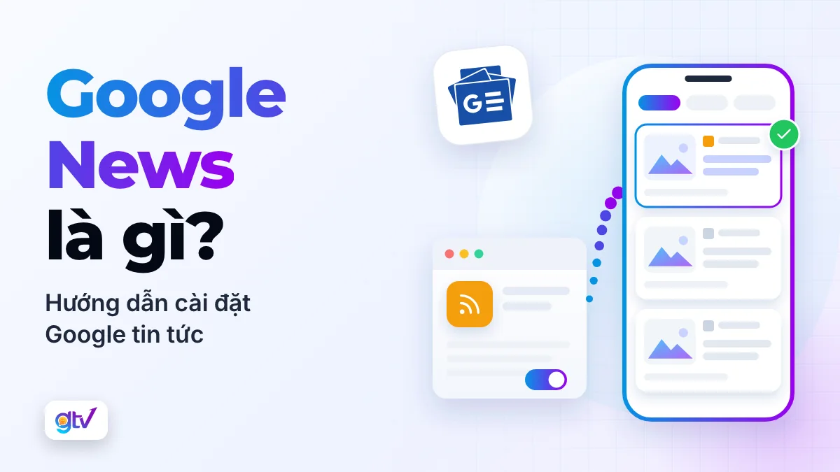 Google News là gì? Hướng dẫn cài đặt Google tin tức