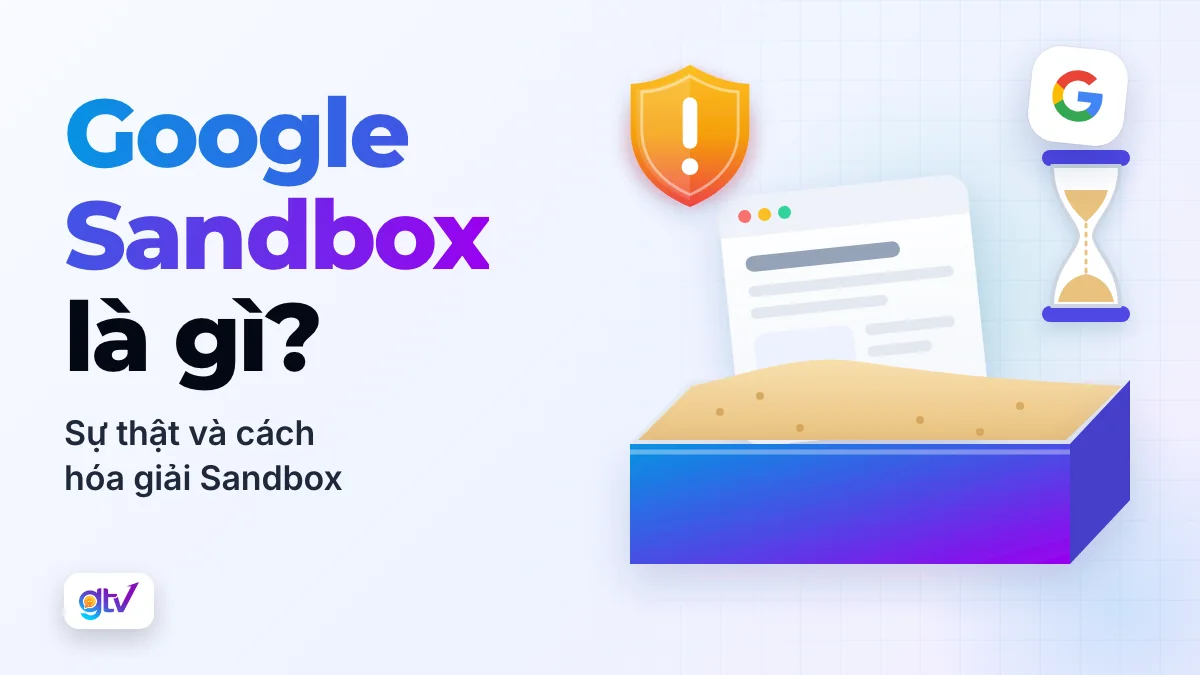 Google Sandbox là gì? Sự thật và cách hóa giải Sandbox