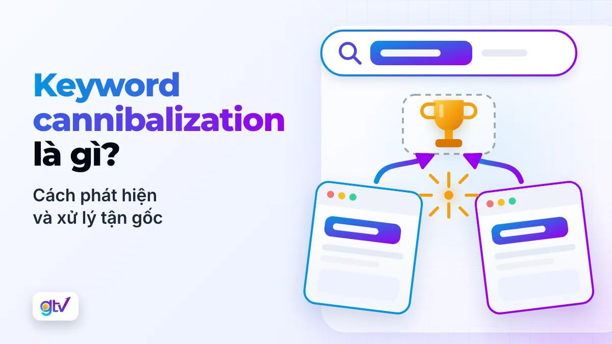 Keyword Cannibalization là gì? Cách phát hiện và xử lý tận gốc!