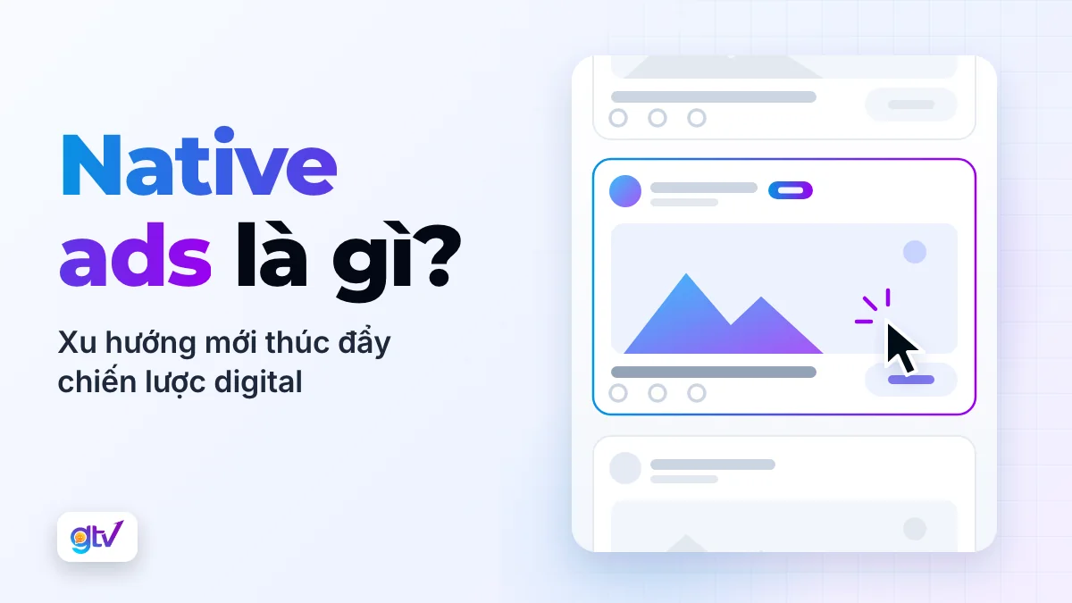 Native ads là gì? Xu hướng mới thúc đẩy chiến lược digital hiệu quả