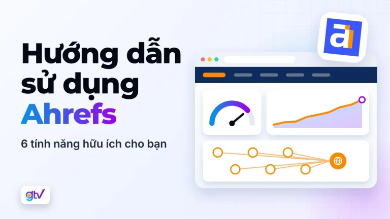 Hướng dẫn sử dụng Ahrefs: 6 tính năng hữu ích cho bạn