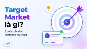 Target Market là gì? 6 bước xác định thị trường mục tiêu