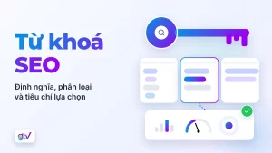 Từ khoá SEO: định nghĩa, phân loại và tiêu chí lựa chọn