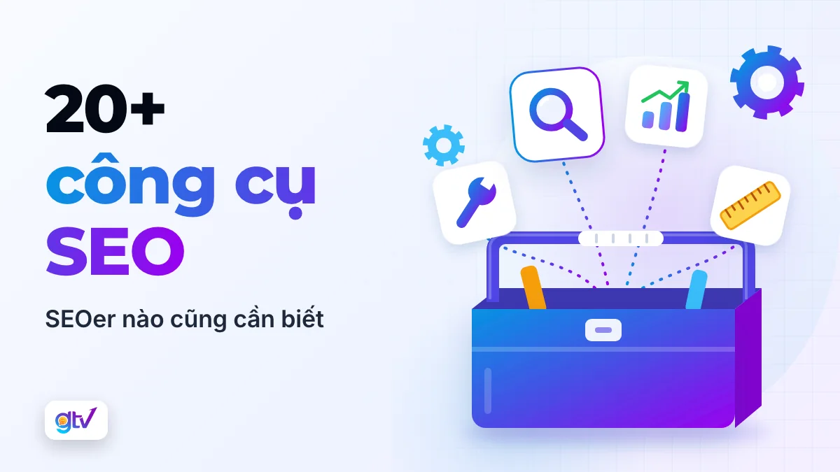 20+ công cụ SEO: sEOer nào cũng cần biết