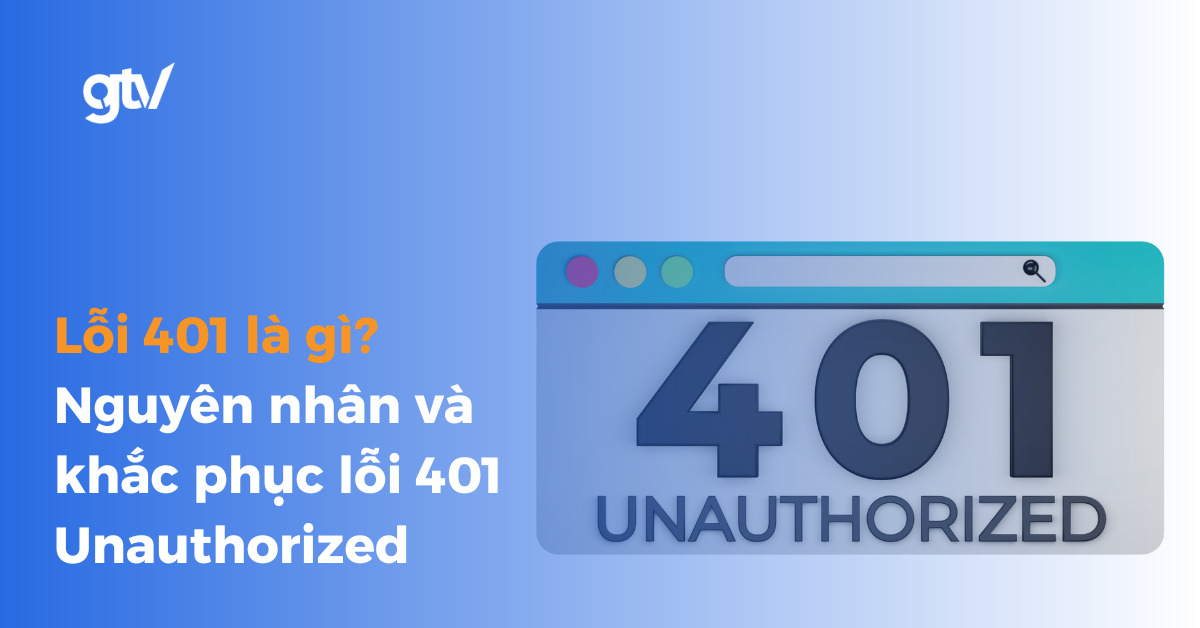 Lỗi 401 là gì? Nguyên nhân và khắc phục