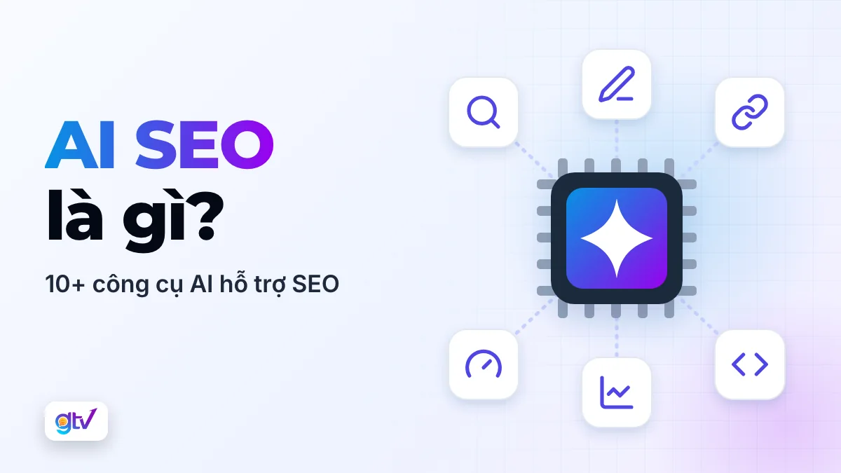 AI SEO là gì? 10+ công cụ AI hỗ trợ SEO tối ưu nhất