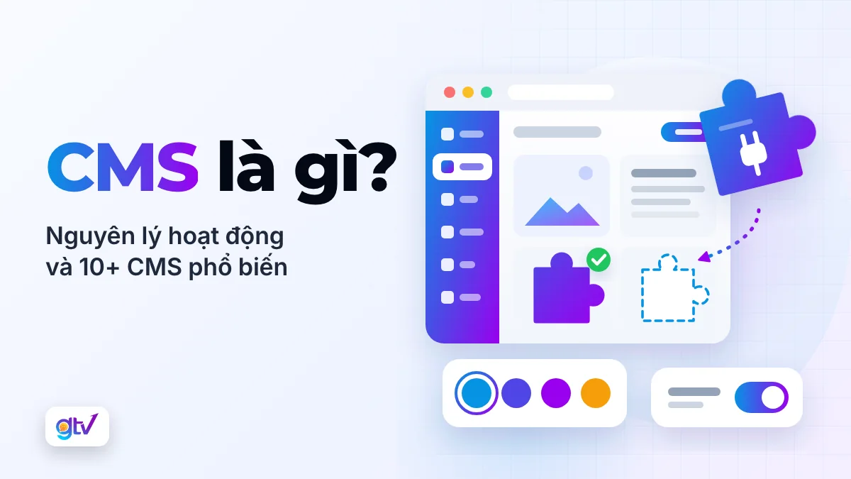 CMS là gì? Nguyên lý hoạt động và 10+ CMS phổ biến hiện nay