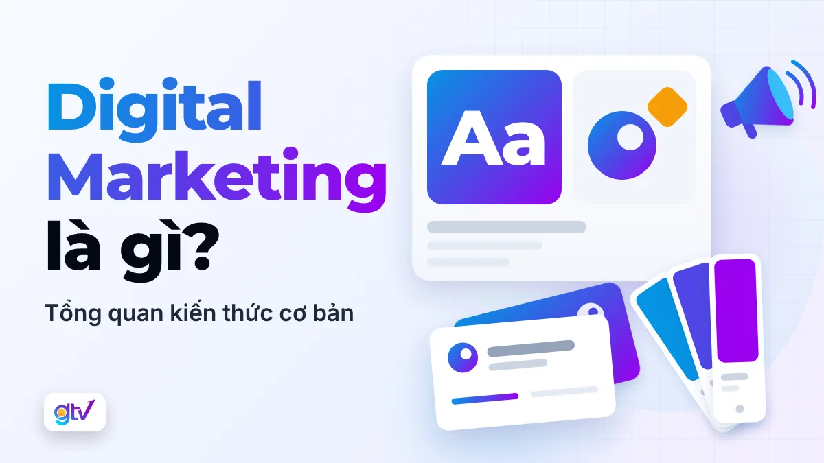 Digital Marketing là gì? Tổng quan kiến thức cơ bản về Digital Marketing từ A-Z