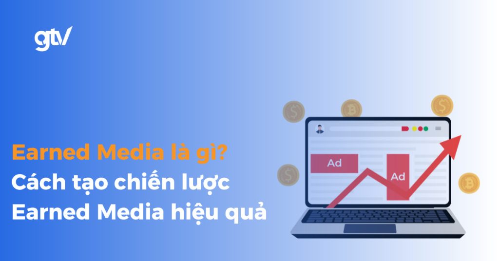 Earned Media là gì? Cách tạo chiến lược Earned Media