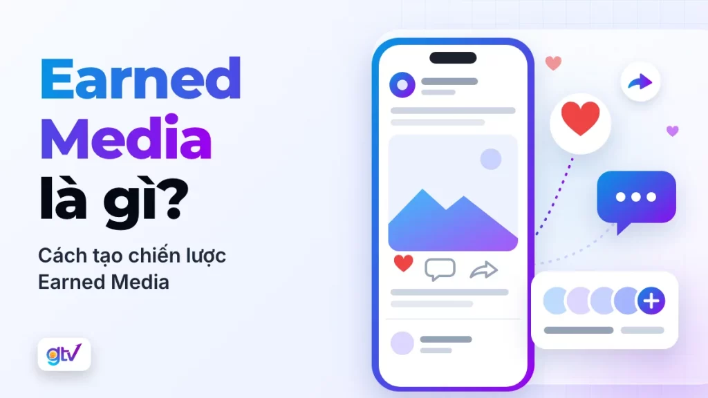 Earned Media là gì? Cách tạo chiến lược Earned Media