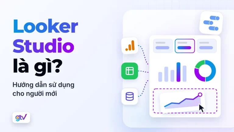 Looker Studio là gì? Hướng dẫn sử dụng cho người mới