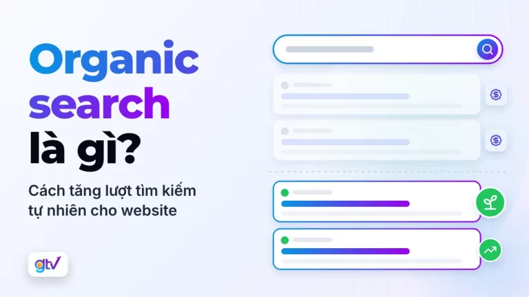 Organic search là gì? Cách tăng lượt tìm kiếm tự nhiên cho website