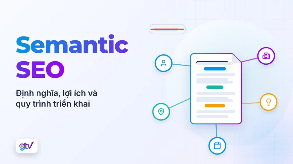 Semantic SEO: Định nghĩa, Lợi ích và Quy trình triển khai