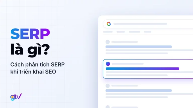 SERP là gì? Cách phân tích SERP khi triển khai SEO