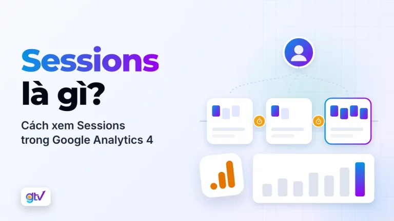 Sessions là gì? Cách xem Sessions trong Google Analytics 4