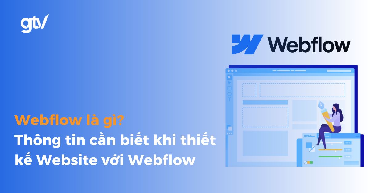 webflow là gì? Ưu và nhược điểm khi thiết kế website