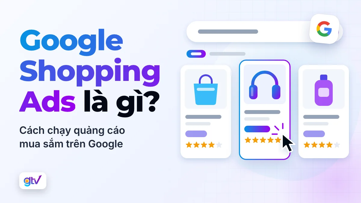 Google Shopping Ads là gì? Cách chạy quảng cáo mua sắm trên Google