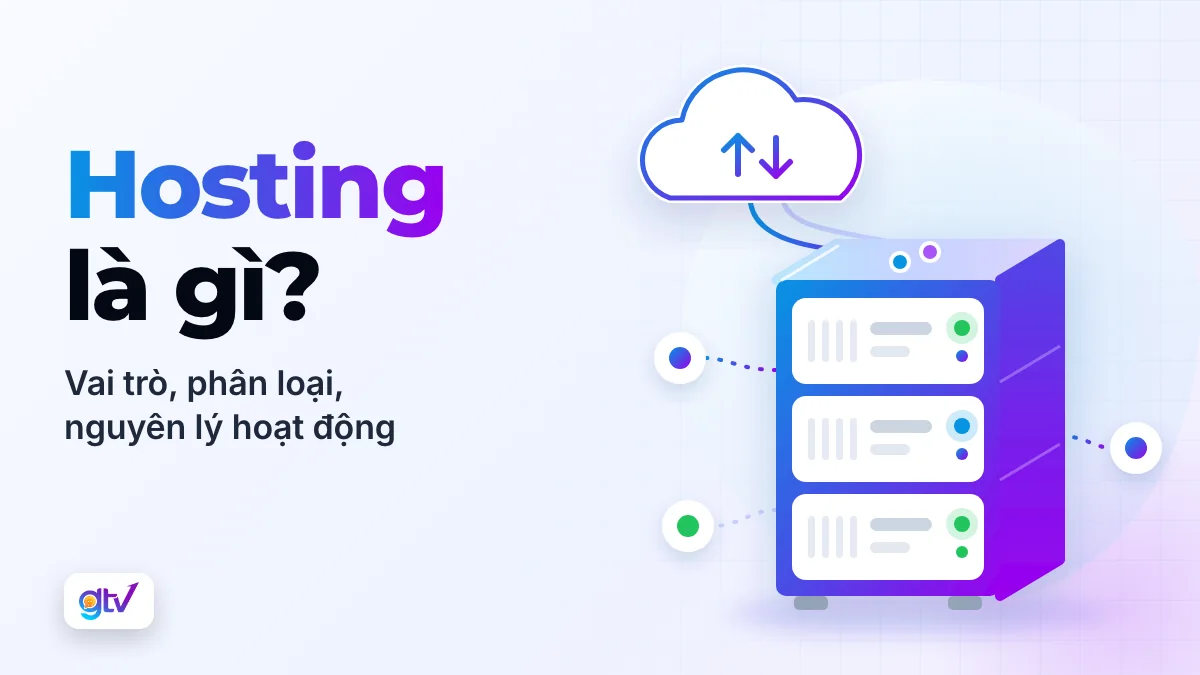 Hosting là gì? Vai trò, phân loại, nguyên lý hoạt động của Hosting